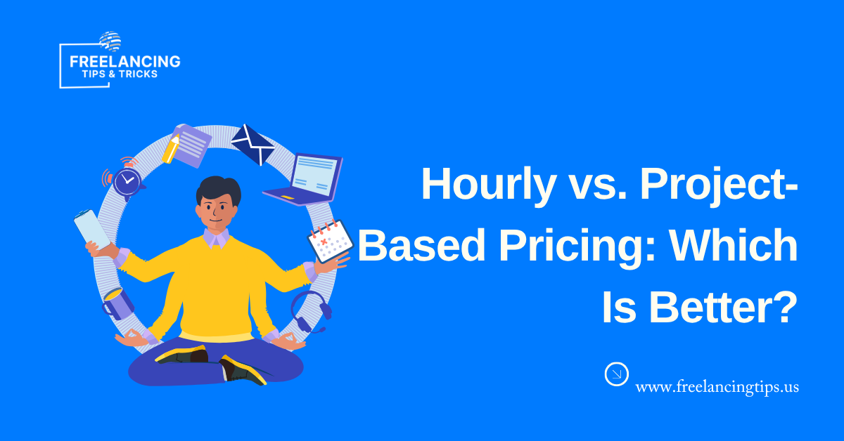 Hourly vs. Project-Based Pricing: Which Is Better?