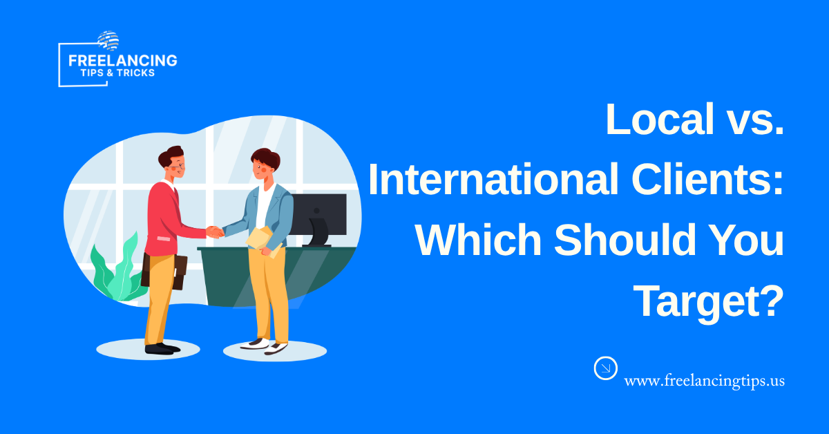Local vs. International Clients: Which Should You Target?