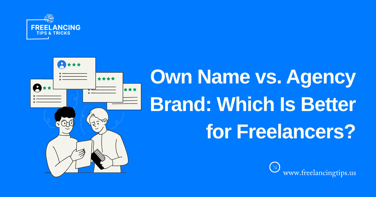 Freelancing Under Your Own Name vs. Building an Agency Brand